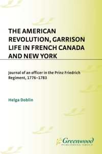 Imagen de portada: The American Revolution, Garrison Life in French Canada and New York 1st edition