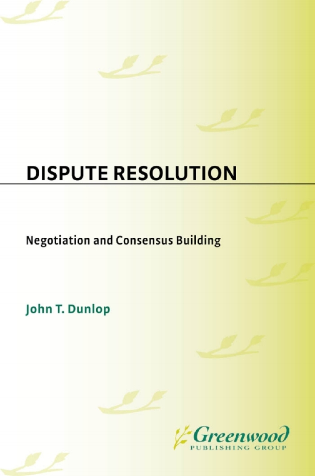 Dispute Resolution Negotiation and Consensus Building 1st Edition