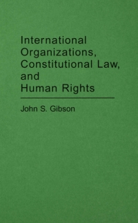 صورة الغلاف: International Organizations, Constitutional Law, and Human Rights 1st edition