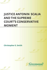 صورة الغلاف: Justice Antonin Scalia and the Supreme Court's Conservative Moment 1st edition