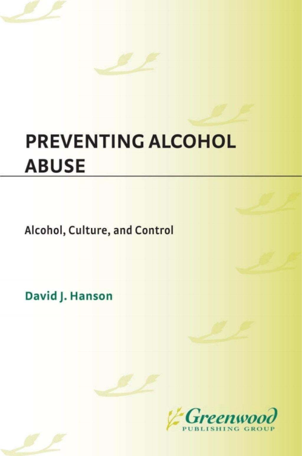 Preventing Alcohol Abuse Alcohol, Culture, and Control 1st Edition