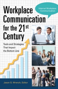 صورة الغلاف: Workplace Communication for the 21st Century: Tools and Strategies that Impact the Bottom Line [2 volumes] 9780313396311