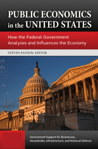 Cover image: Public Economics in the United States: How the Federal Government Analyzes and Influences the Economy [3 volumes] 9780313396335