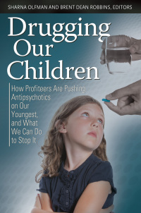 Cover image: Drugging Our Children: How Profiteers Are Pushing Antipsychotics on Our Youngest, and What We Can Do to Stop It 9780313396830