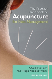 Omslagafbeelding: The Praeger Handbook of Acupuncture for Pain Management: A Guide to How the "Magic Needles" Work 9780313397011