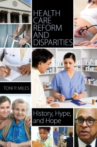 Omslagafbeelding: Health Care Reform and Disparities: History, Hype, and Hope 9780313397684