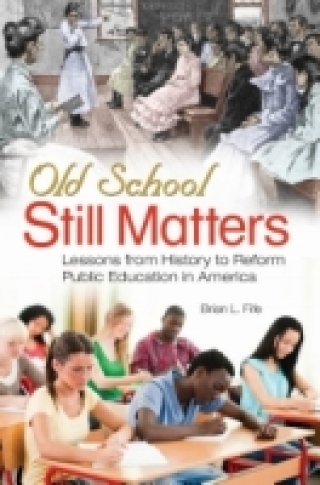 Imagen de portada: Old School Still Matters: Lessons from History to Reform Public Education in America 9780313398094