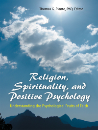 Cover image: Religion, Spirituality, and Positive Psychology: Understanding the Psychological Fruits of Faith 9780313398452