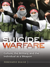 Imagen de portada: Suicide Warfare: Culture, the Military, and the Individual as a Weapon 9780313398643