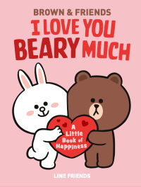 Cover image: LINE FRIENDS: BROWN & FRIENDS: I Love You Beary Much 9780316167956