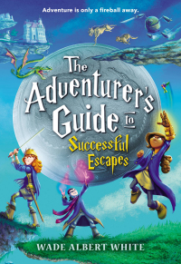 Cover image: The Adventurer's Guide to Successful Escapes 9780316305273