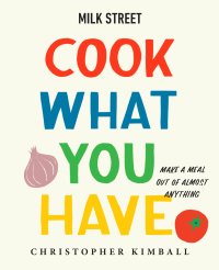 Cover image: Milk Street: Cook What You Have 9780316387569