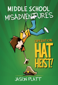 Cover image: Middle School Misadventures: Operation: Hat Heist! 9780316416900