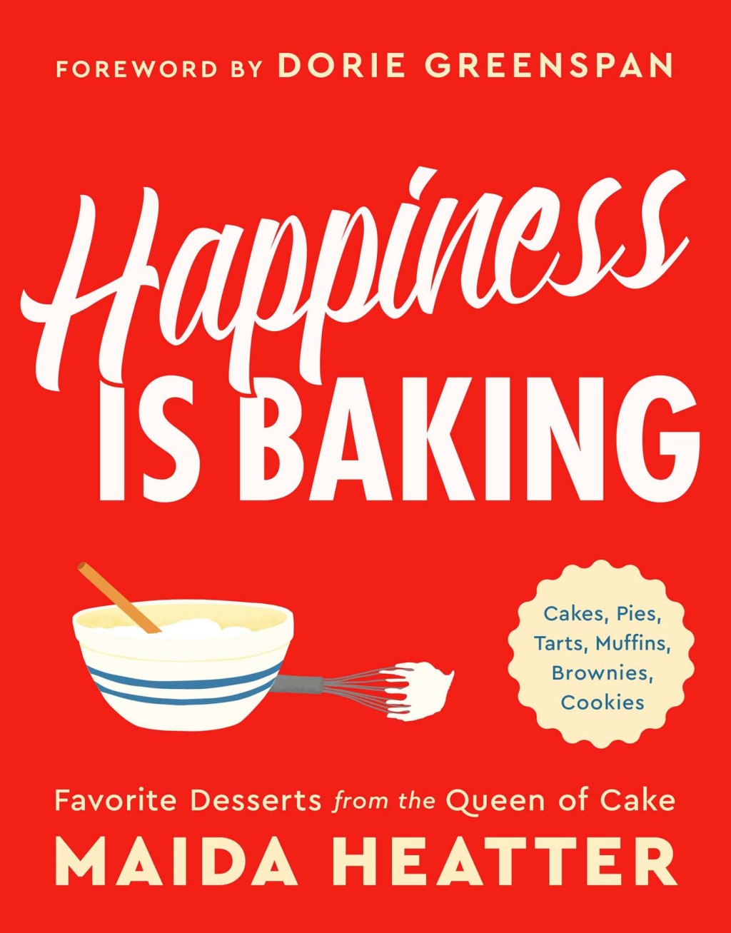Happiness Is Baking Cakes, Pies, Tarts, Muffins, Brownies, Cookies: Favorite Desserts from the Queen of Cake