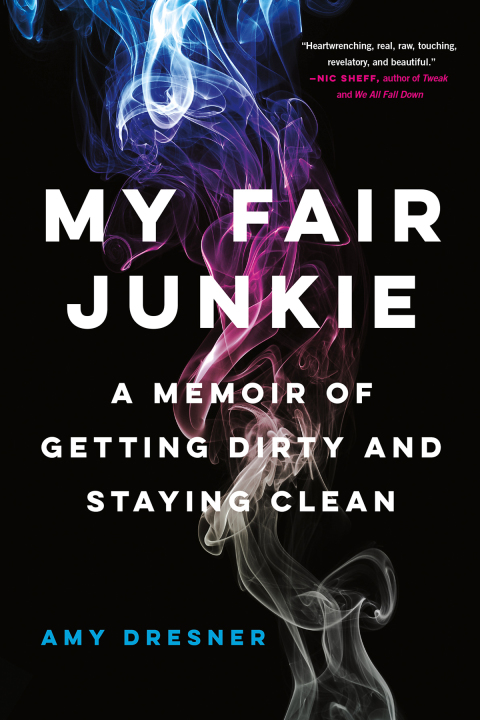My Fair Junkie : A Memoir of Getting Dirty and Staying Clean - FULL INSTANT DOWNLOAD | PDF DOCX EPUB