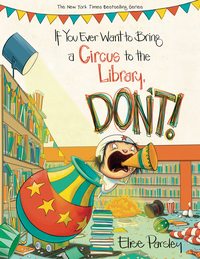 Cover image: If You Ever Want to Bring a Circus to the Library, Don't! 9780316376617