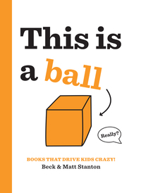 Cover image: Books That Drive Kids CRAZY!: This Is a Ball 9780316434409