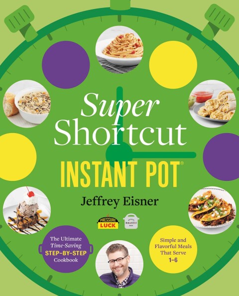 Super Shortcut Instant Pot: The Ultimate Time-Saving Step-by-Step Cookbook - FULL INSTANT DOWNLOAD | PDF DOCX EPUB