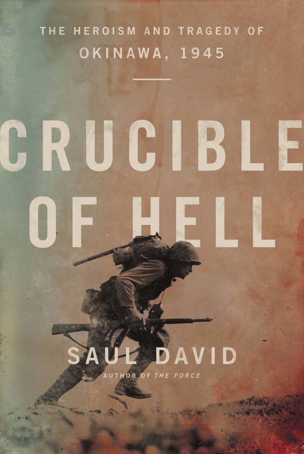 Crucible of Hell The Heroism and Tragedy of Okinawa, 1945