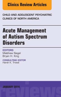 Cover image: Acute Management of Autism Spectrum Disorders, An Issue of Child and Adolescent Psychiatric Clinics of North America 9780323263825