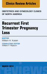 Immagine di copertina: Recurrent First Trimester Pregnancy Loss, An Issue of Obstetrics and Gynecology Clinics 9780323290241