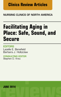 Omslagafbeelding: Facilitating Aging in Place: Safe, Sound, and Secure, An Issue of Nursing Clinics 9780323299251
