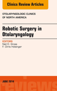Cover image: Robotic Surgery in Otolaryngology (TORS), An Issue of Otolaryngologic Clinics of North America 9780323299275
