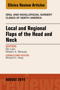 صورة الغلاف: Local and Regional Flaps of the Head and Neck, An Issue of Oral and Maxillofacial Clinics of North America 9780323320207