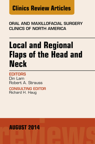 Titelbild: Local and Regional Flaps of the Head and Neck, An Issue of Oral and Maxillofacial Clinics of North America 9780323320207