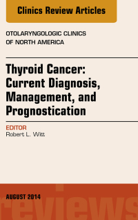 Omslagafbeelding: Thyroid Cancer: Current Diagnosis, Management, and Prognostication, An Issue of Otolaryngologic Clinics of North America 9780323320214