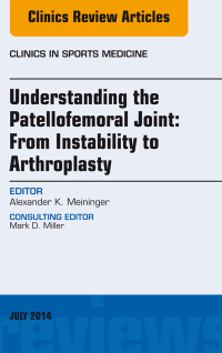 表紙画像: Understanding the Patellofemoral Joint: From Instability to Arthroplasty; An Issue of Clinics in Sports Medicine 9780323320757