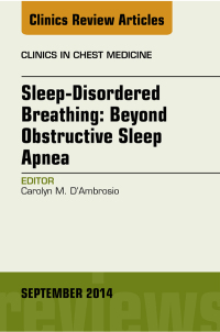 Imagen de portada: Sleep-Disordered Breathing: Beyond Obstructive Sleep Apnea, An Issue of Clinics in Chest Medicine, An Issue of Clinics in Chest Medicine 9780323323178