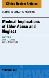 表紙画像: Medical Implications of Elder Abuse and Neglect, An Issue of Clinics in Geriatric Medicine 9780323323734