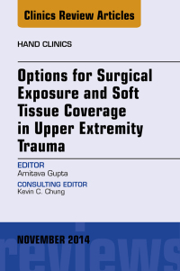 Imagen de portada: Options for Surgical Exposure & Soft Tissue Coverage in Upper Extremity Trauma, An Issue of Hand Clinics 9780323323758