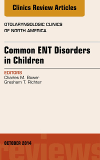 Omslagafbeelding: Common ENT Disorders in Children, An Issue of Otolaryngologic Clinics of North America 9780323326223