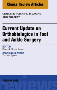 صورة الغلاف: Current Update on Orthobiologics in Foot and Ankle Surgery, An Issue of Clinics in Podiatric Medicine and Surgery 9780323341837