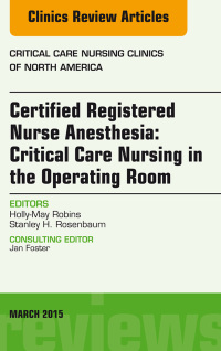 صورة الغلاف: Certified Registered Nurse Anesthesia: Critical Care Nursing in the Operating Room, An Issue of Critical Care Nursing Clinics 9780323356534
