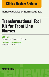 Omslagafbeelding: Transformational Tool Kit for Front Line Nurses, An Issue of Nursing Clinics of North America 9780323356602