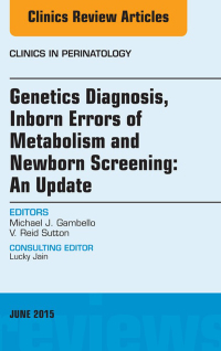 Imagen de portada: Genetics Diagnosis, Inborn Errors of Metabolism and Newborn Screening: An Update, An Issue of Clinics in Perinatology 9780323356626