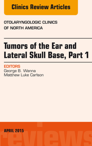 Cover image: Tumors of the Ear and Lateral Skull Base: Part 1, An Issue of Otolaryngologic Clinics of North America 9780323359801