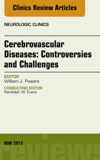 表紙画像: Cerebrovascular Diseases:Controversies and Challenges, An Issue of Neurologic Clinics 9780323376112