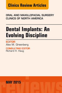 Cover image: Dental Implants: An Evolving Discipline, An Issue of Oral and Maxillofacial Clinics of North America 9780323376136