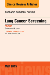 صورة الغلاف: Lung Cancer Screening, An Issue of Thoracic Surgery Clinics 9780323376211