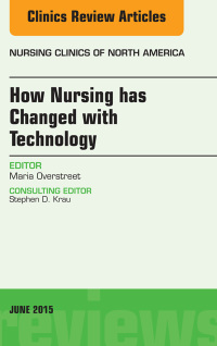 Imagen de portada: How Nursing has Changed with Technology, An Issue of Nursing 9780323388962