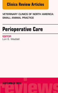 صورة الغلاف: Perioperative Care, An Issue of Veterinary Clinics of North America: Small Animal Practice 9780323391252
