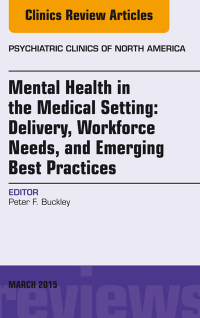 Cover image: Mental Health in the Medical Setting: Delivery, Workforce Needs, and Emerging Best Practices, An Issue of Psychiatric Clinics of North America 9780323391412