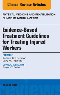 Imagen de portada: Evidence-Based Treatment Guidelines for Treating Injured Workers, An Issue of Physical Medicine and Rehabilitation Clinics of North America 9780323393522