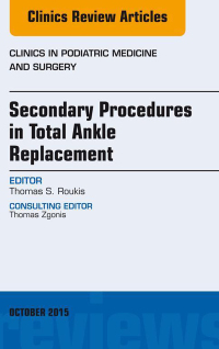 Imagen de portada: Secondary Procedures in Total Ankle Replacement, An Issue of Clinics in Podiatric Medicine and Surgery 9780323401029