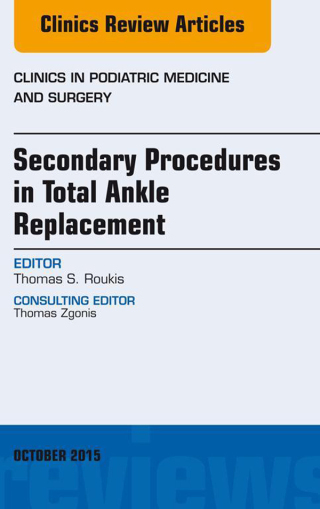 Cover image: Secondary Procedures in Total Ankle Replacement, An Issue of Clinics in Podiatric Medicine and Surgery 9780323401029