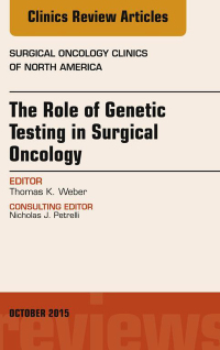 صورة الغلاف: The Role of Genetic Testing in Surgical Oncology, An Issue of Surgical Oncology Clinics of North America 9780323401081